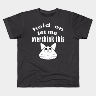 hold on let me overthink this funny cat Kids T-Shirt